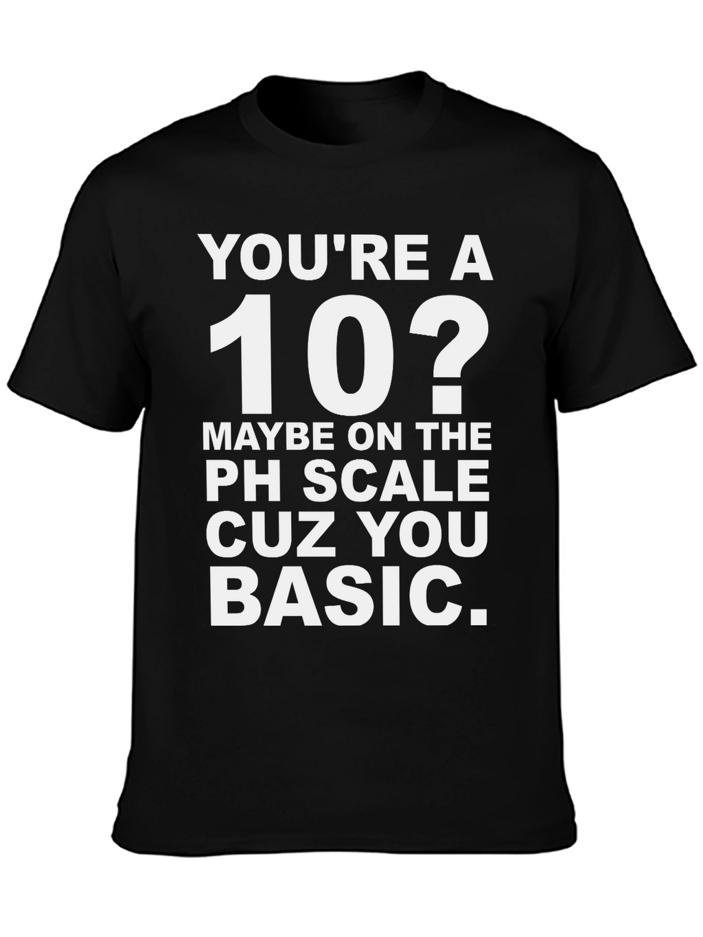 Youre a 10? Funny Basic T-Shirt