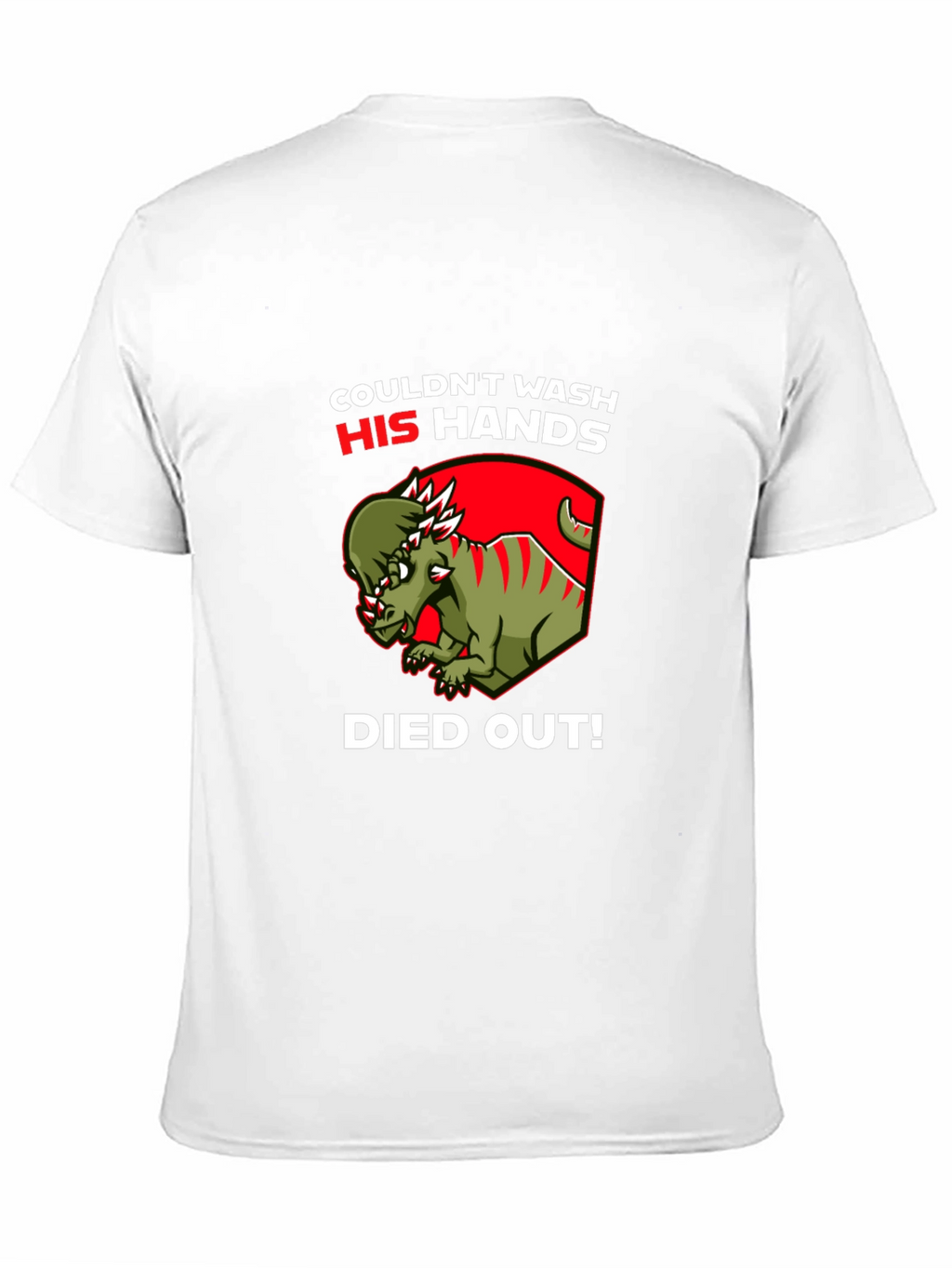 Dinosaur Couldnt Wash His Hands Died Out! T-Shirt