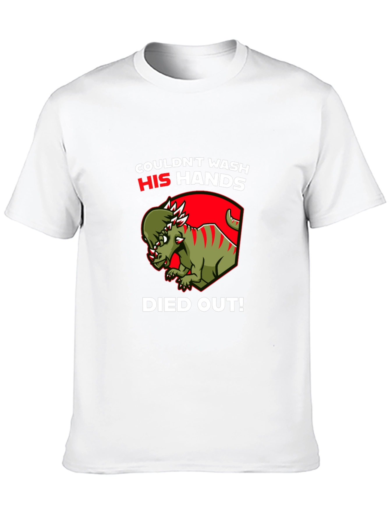 Dinosaur Couldnt Wash His Hands Died Out! T-Shirt