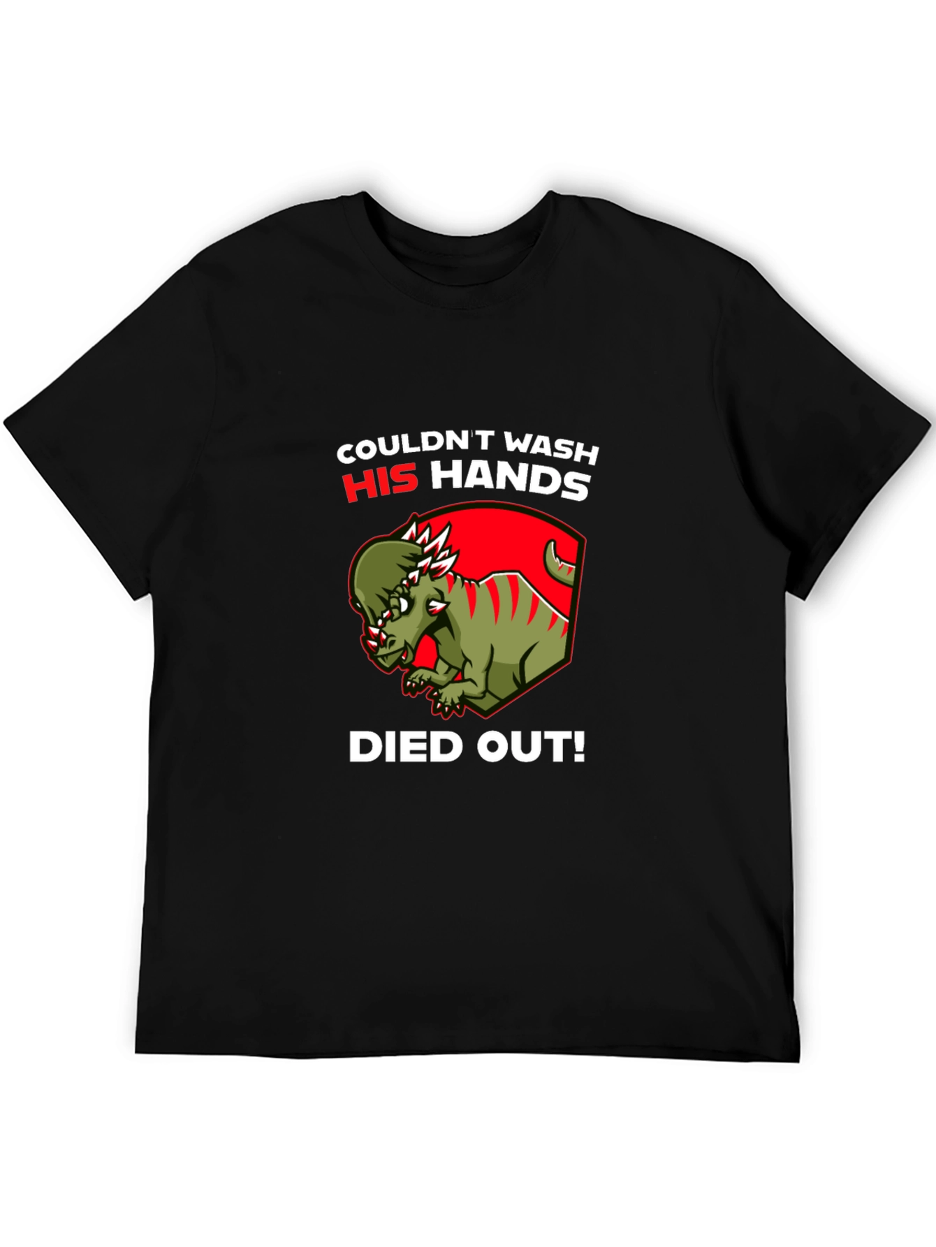Dinosaur Couldnt Wash His Hands Died Out! T-Shirt