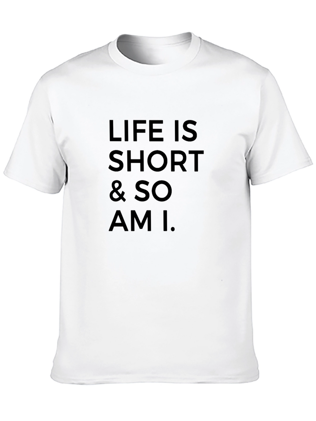 Life Is Short T-Shirt Funny Sarcastic Tee