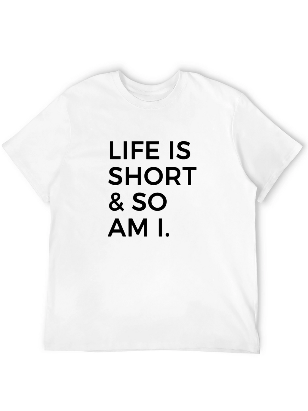 Life Is Short T-Shirt Funny Sarcastic Tee