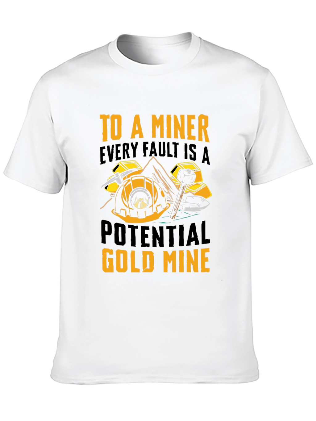 Miner T-Shirt - Every Fault A Potential Gold Mine