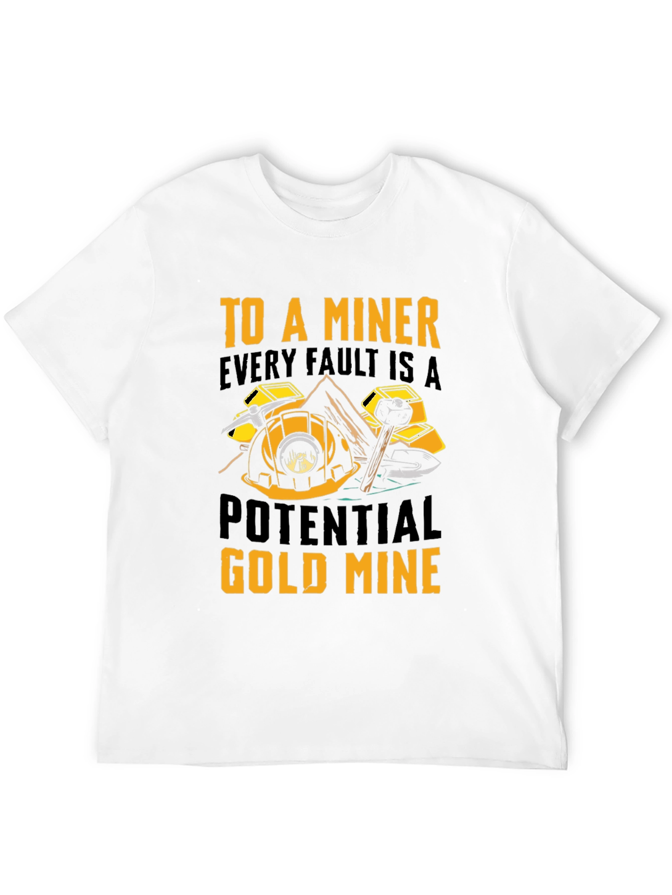 Miner T-Shirt - Every Fault A Potential Gold Mine