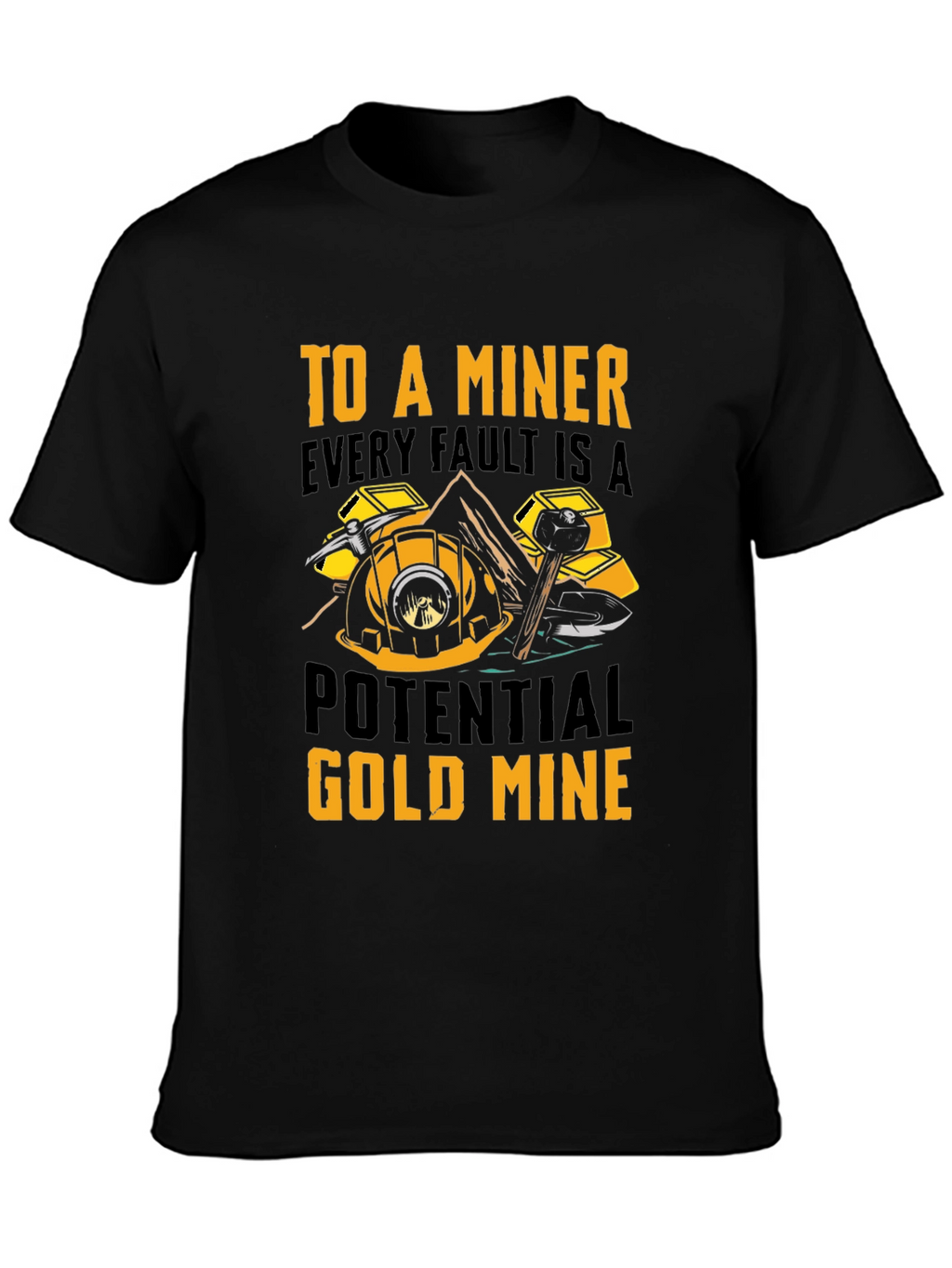 Miner T-Shirt - Every Fault A Potential Gold Mine