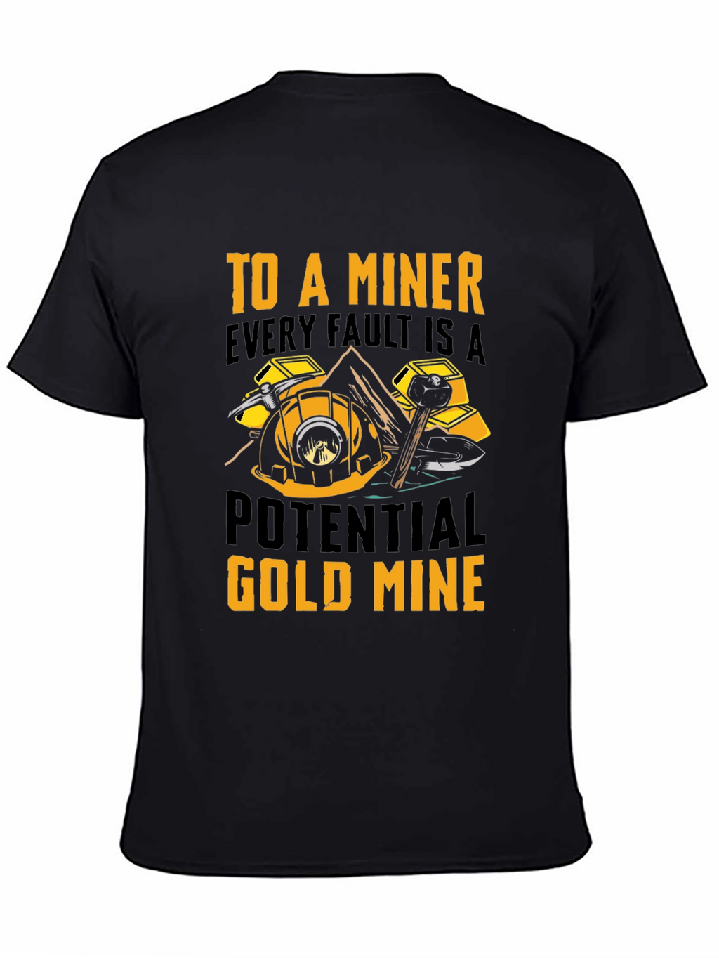 Miner T-Shirt - Every Fault A Potential Gold Mine