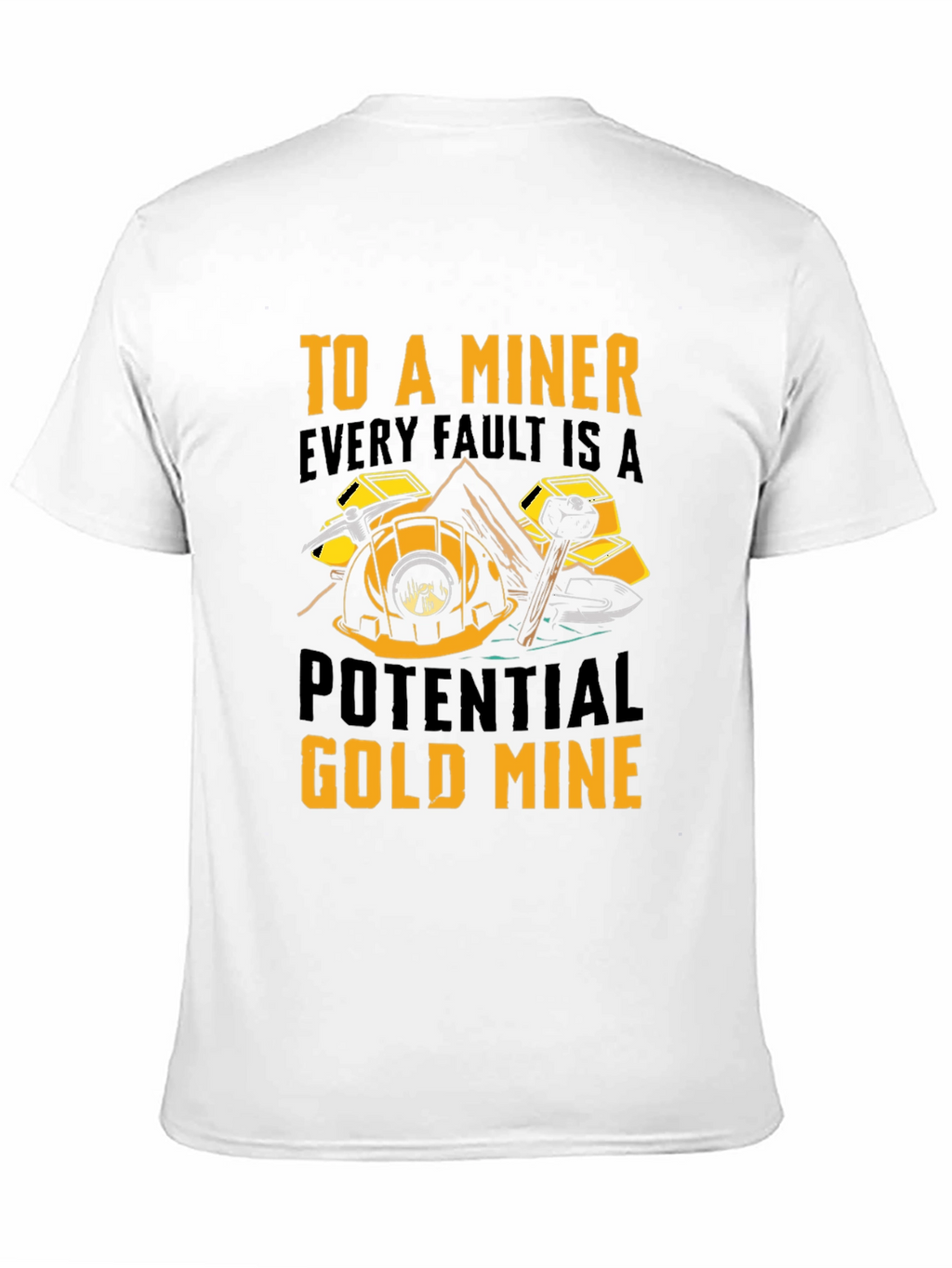 Miner T-Shirt - Every Fault A Potential Gold Mine