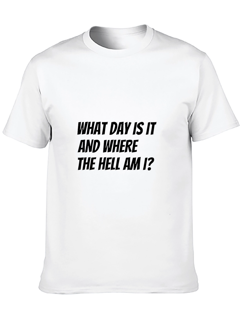 Humorous What Day Is It Graphic Tee