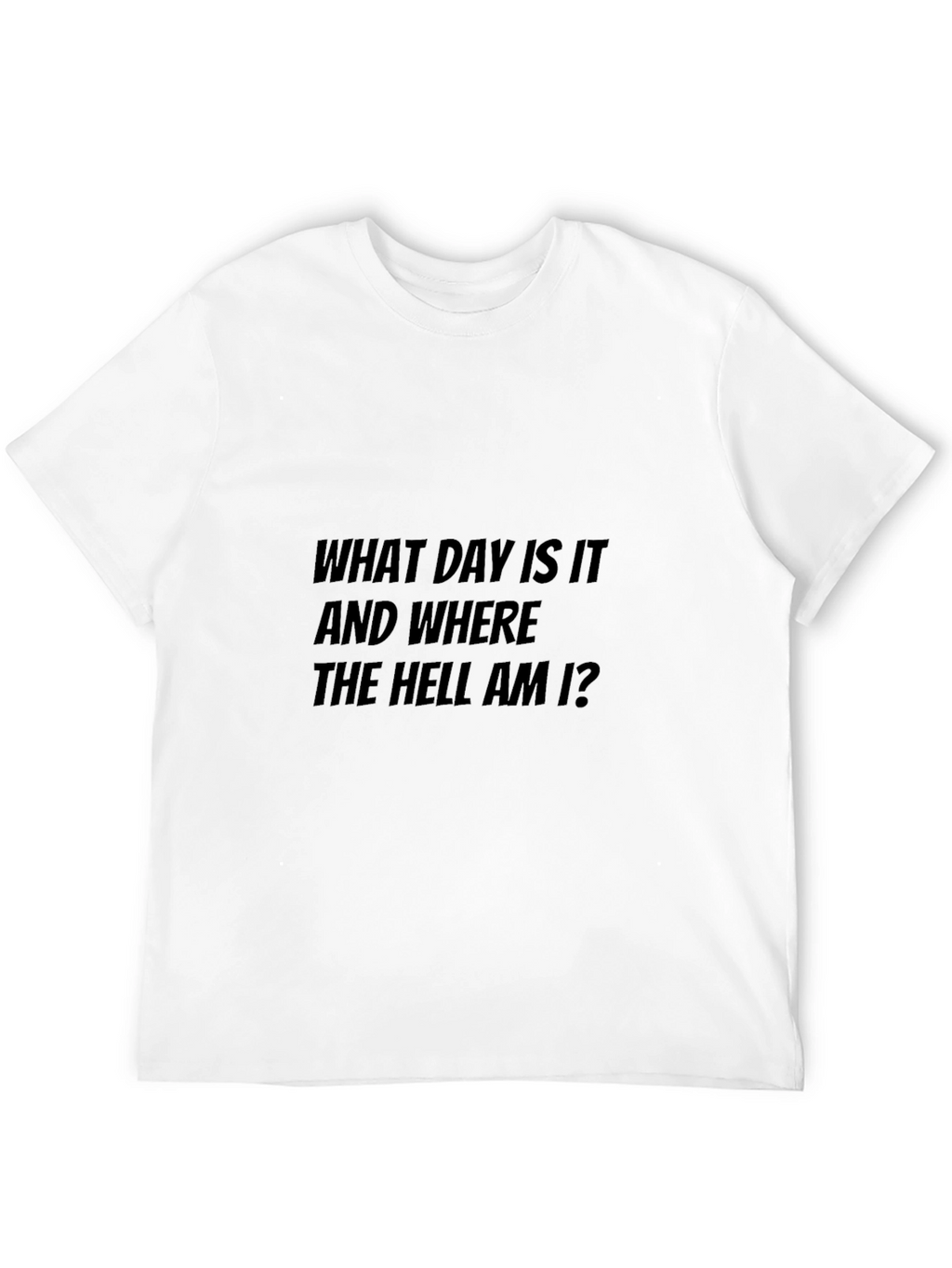 Humorous What Day Is It Graphic Tee