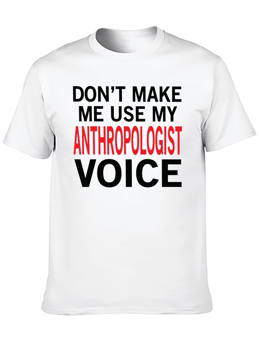 Anthropologist Voice T-Shirt - Funny Profession Tee
