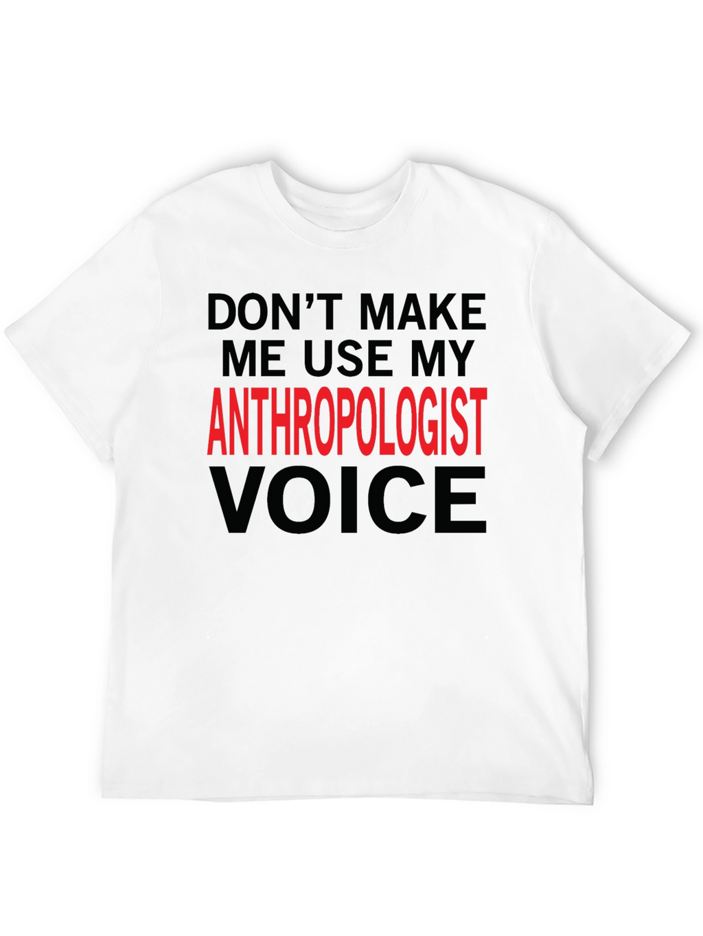 Anthropologist Voice T-Shirt - Funny Profession Tee