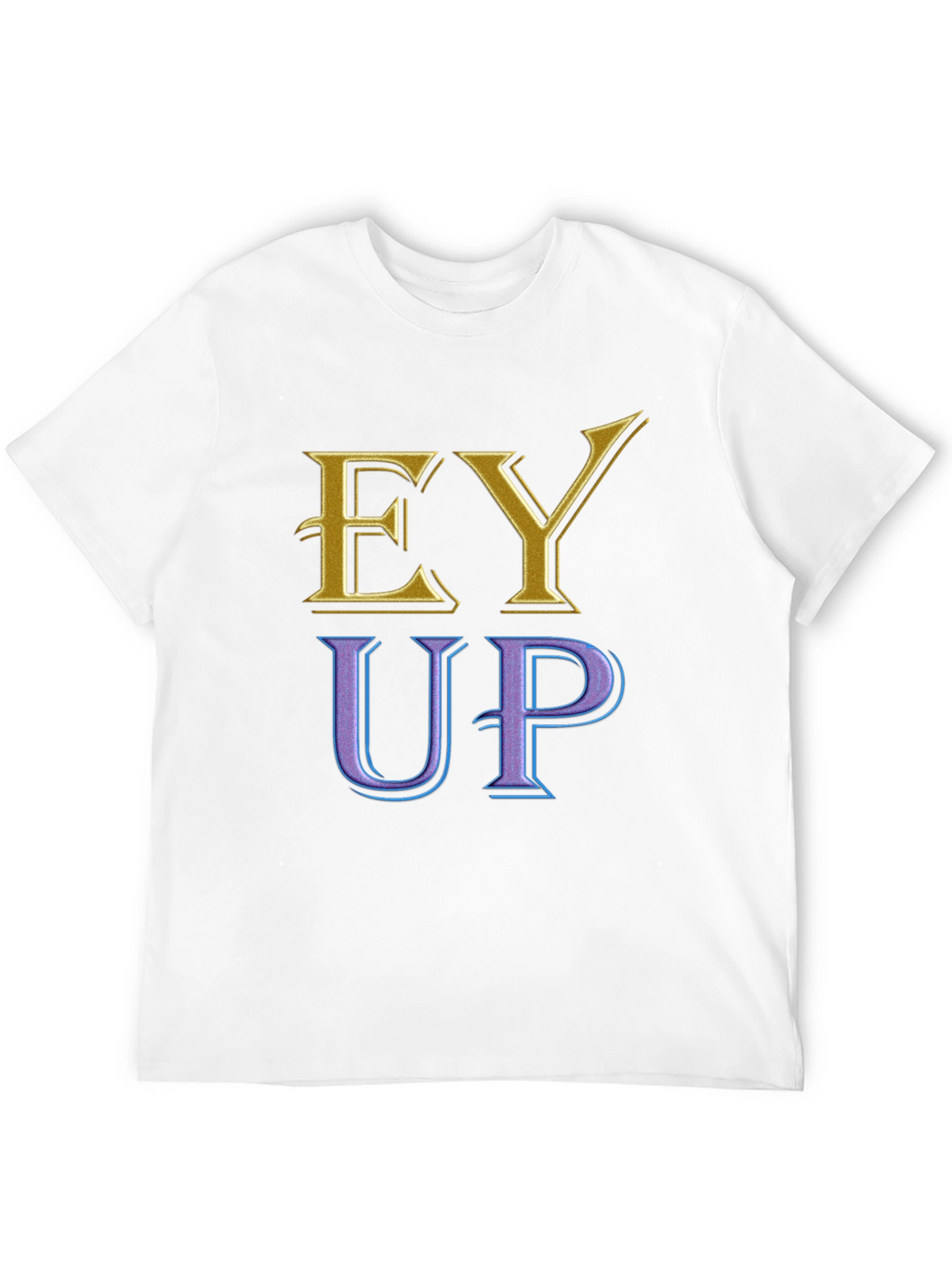 Ey Up Novelty T-Shirt