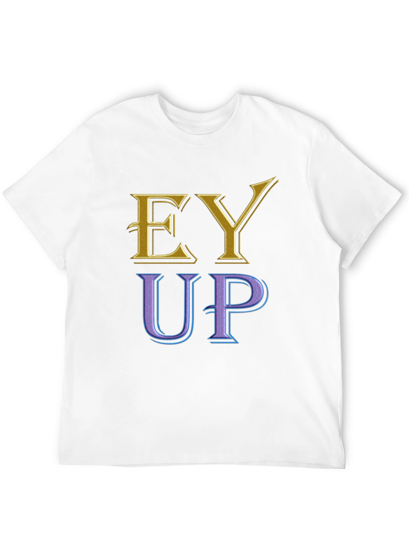 Ey Up Novelty T-Shirt