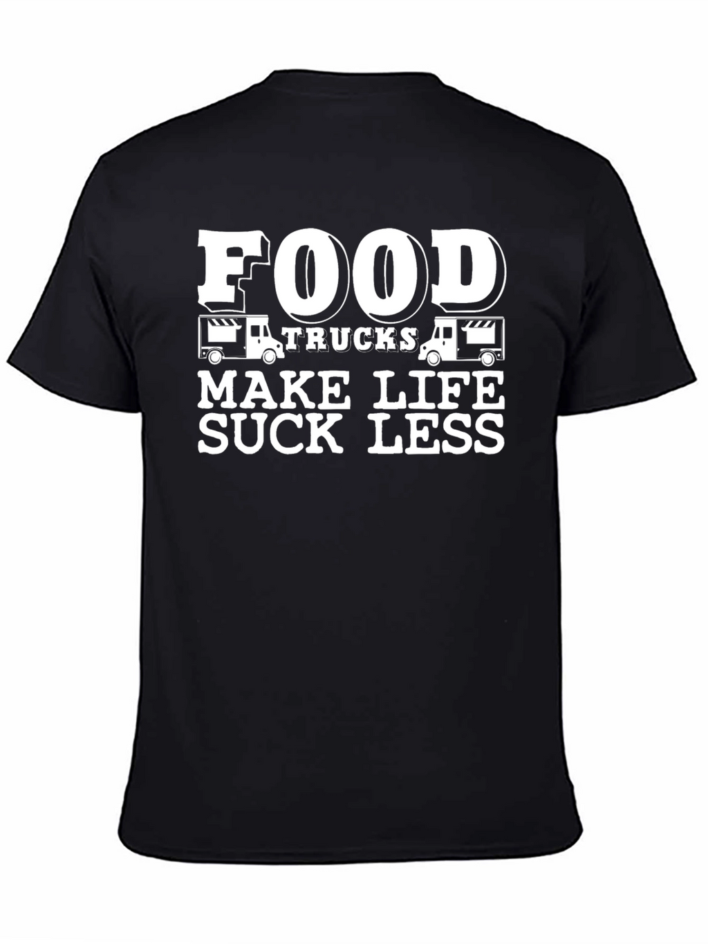 Food Trucks Make Life Suck Less - Graphic T-Shirt