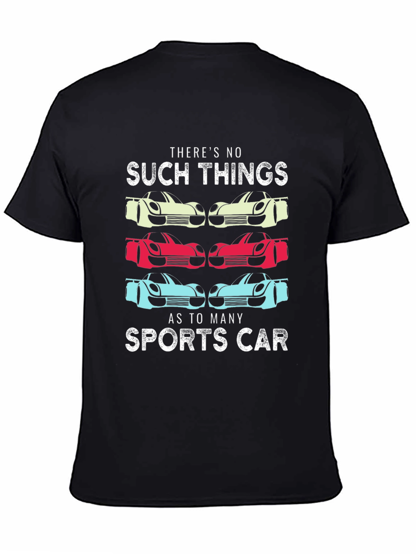 Sports Car T-Shirt: No Such Thing As Too Many Cars