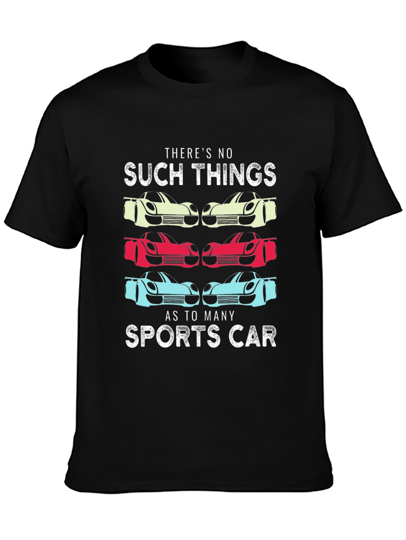 Sports Car T-Shirt: No Such Thing As Too Many Cars