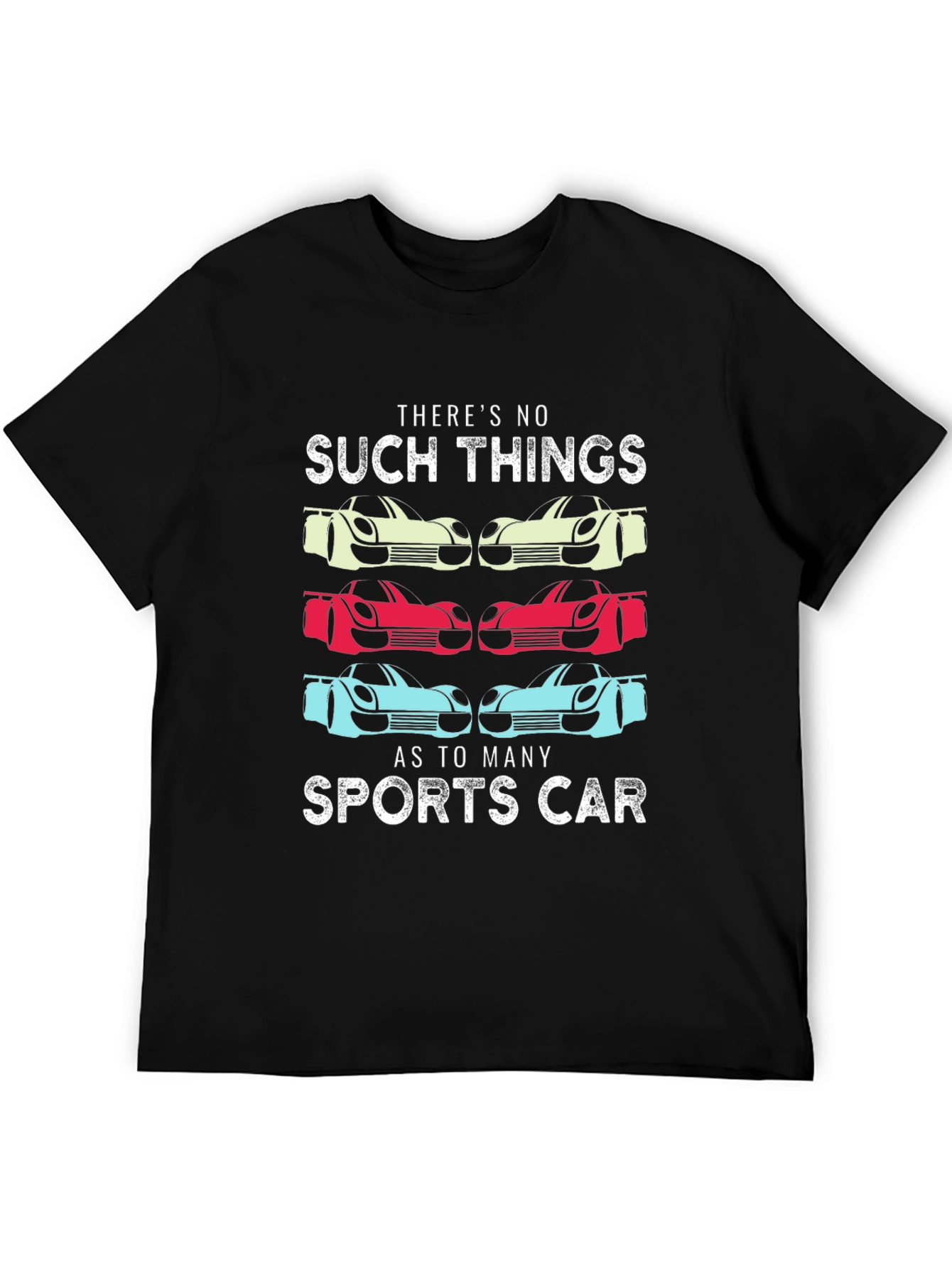 Sports Car T-Shirt: No Such Thing As Too Many Cars