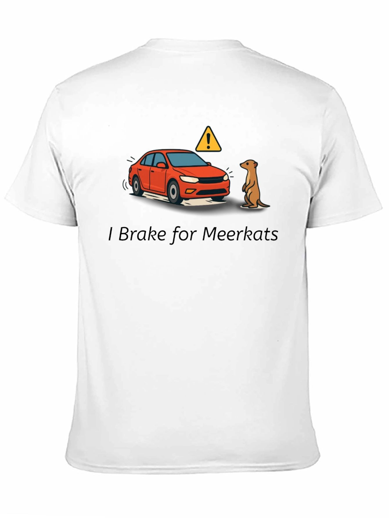 I Brake for Meerkats Graphic T-Shirt
