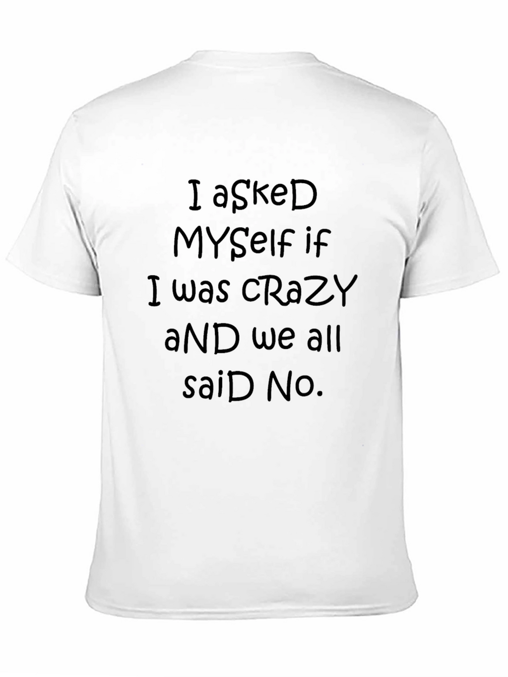 I Asked Myself If I Was Crazy T-Shirt