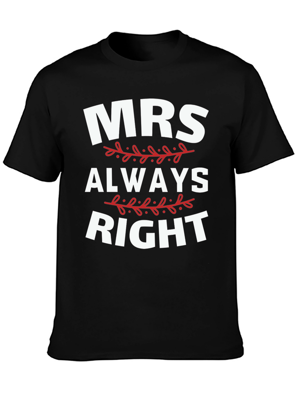 Mrs. Always Right Funny Graphic T-Shirt