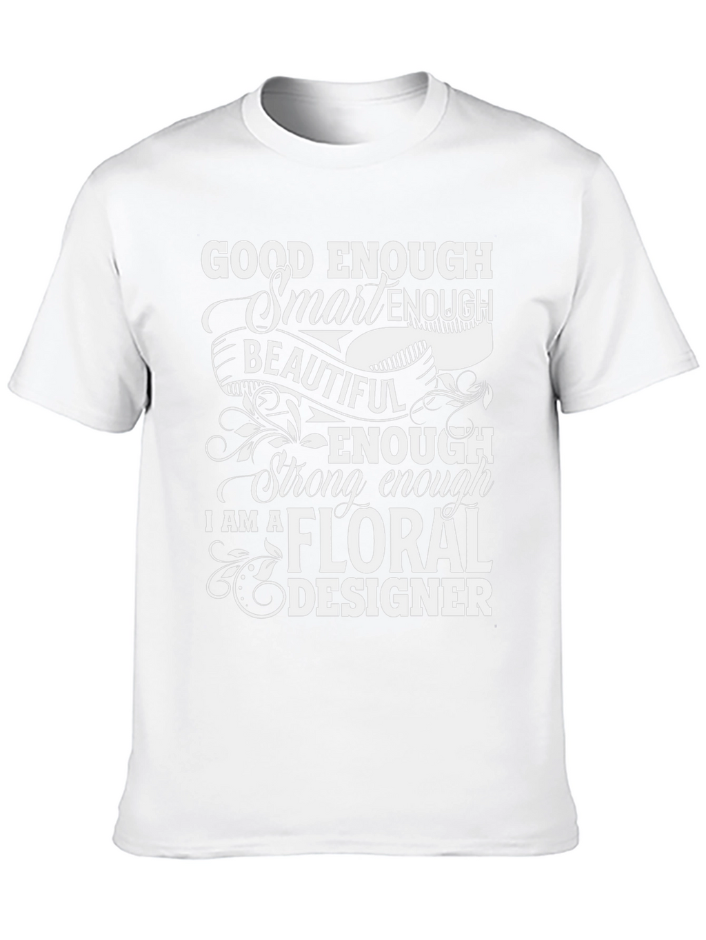 Floral Designer T-Shirt - Good Enough Smart Enough