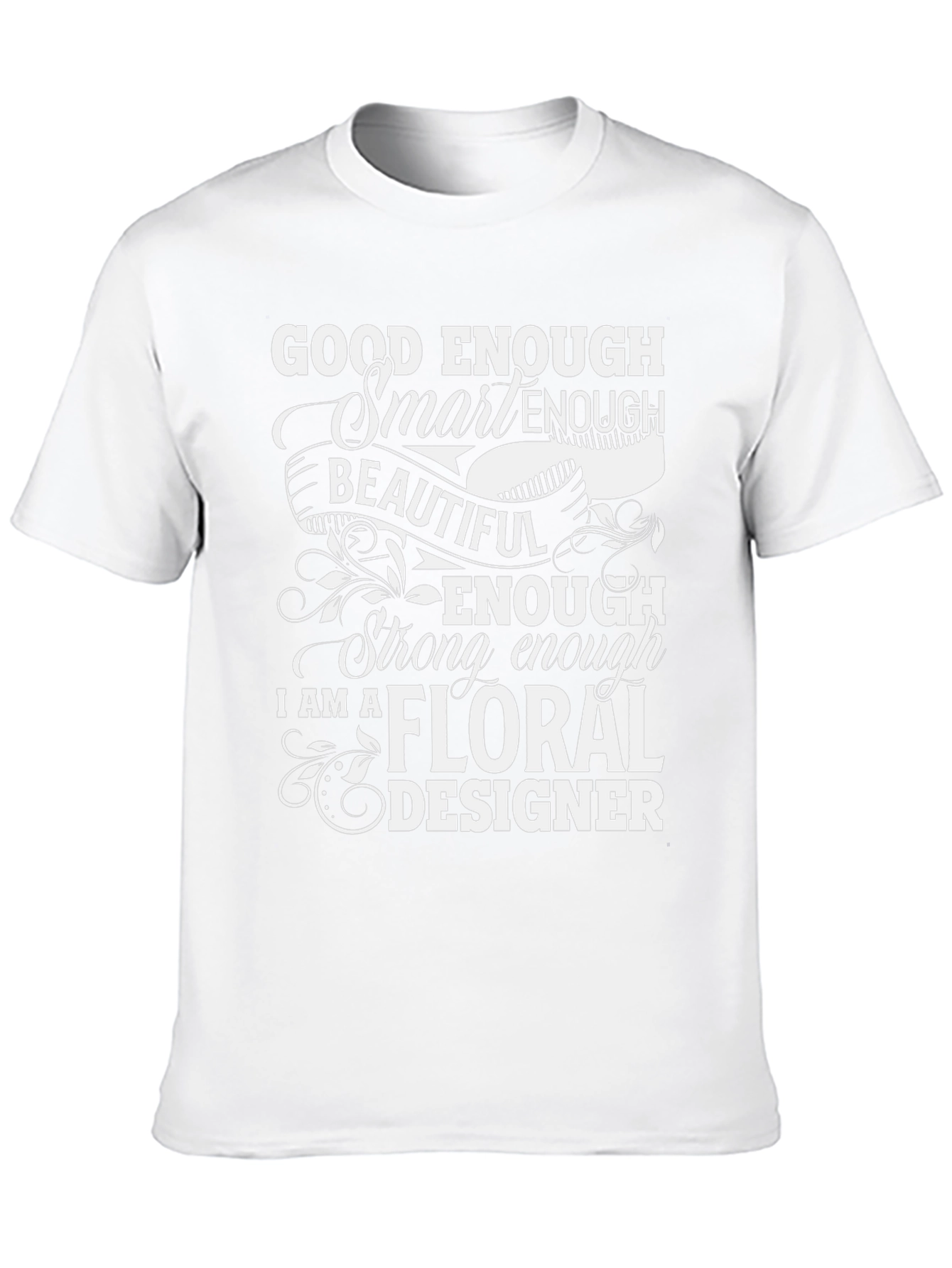 Floral Designer T-Shirt - Good Enough Smart Enough
