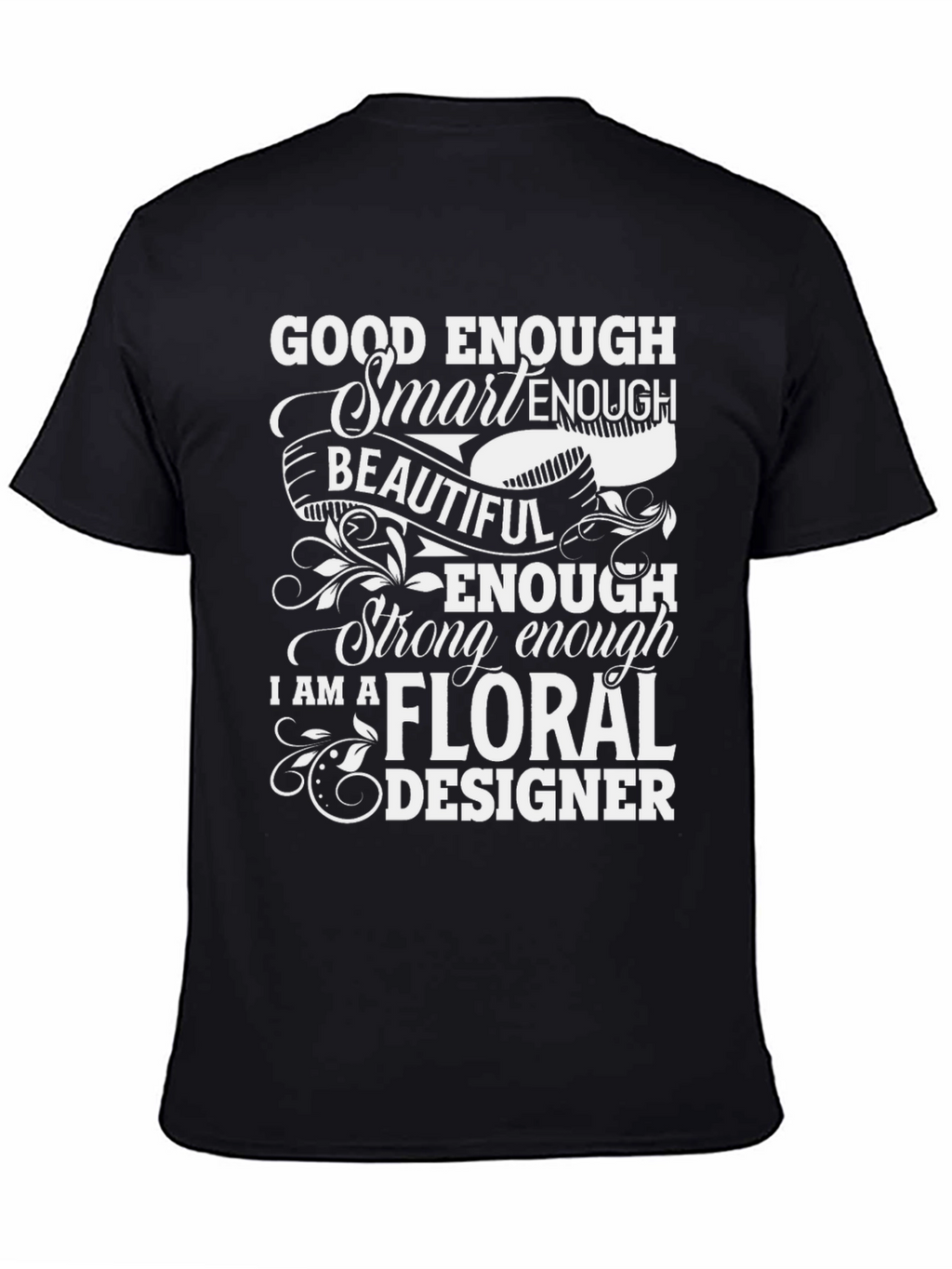 Floral Designer T-Shirt - Good Enough Smart Enough