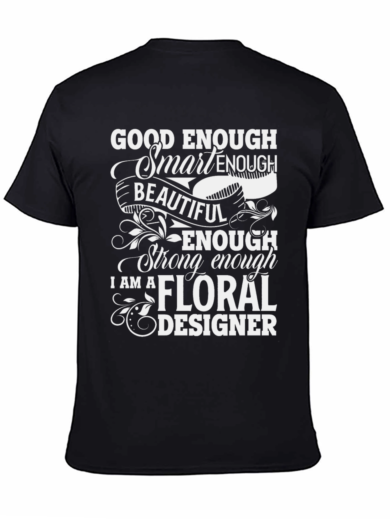 Floral Designer T-Shirt - Good Enough Smart Enough