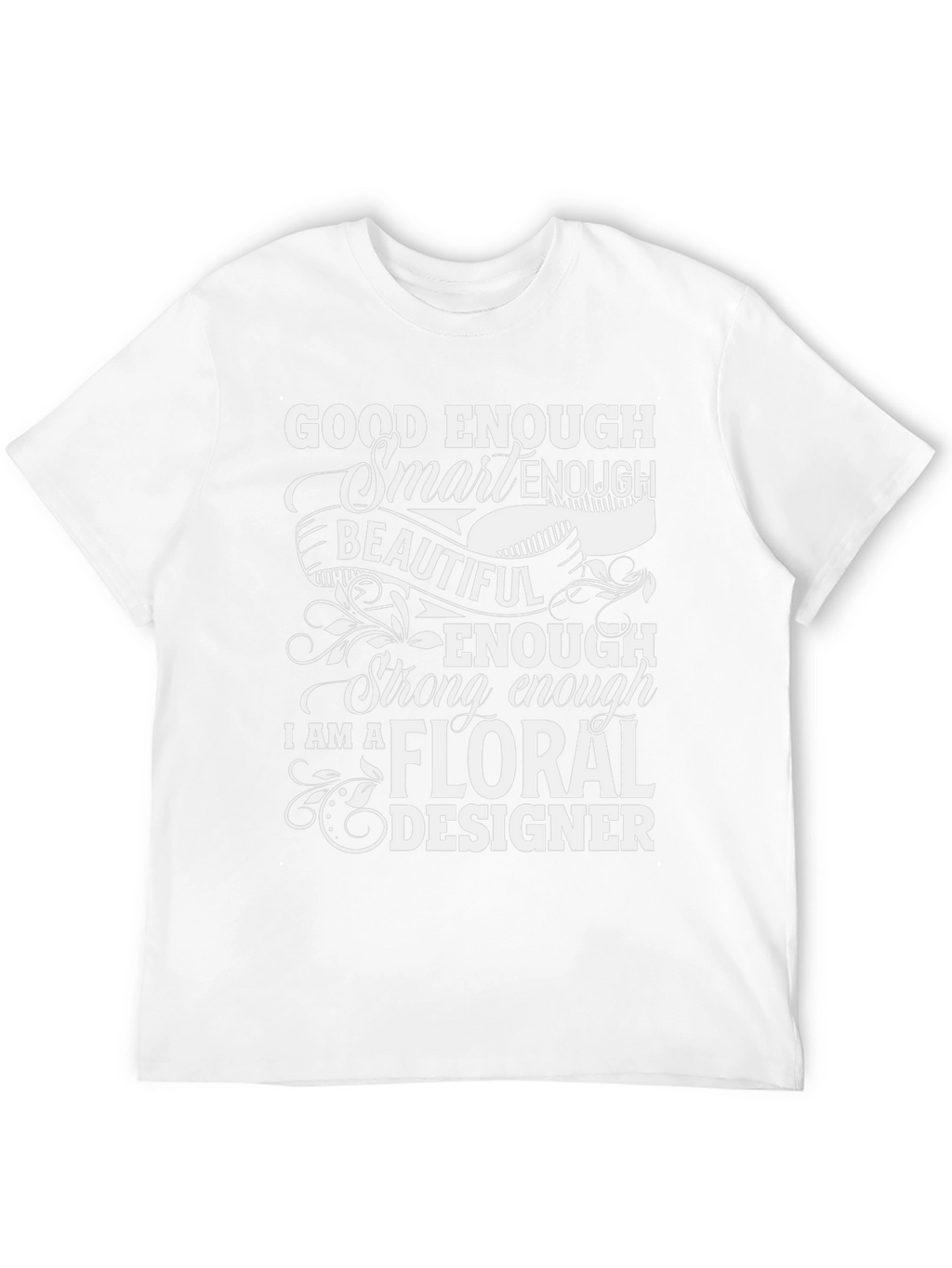 Floral Designer T-Shirt - Good Enough Smart Enough