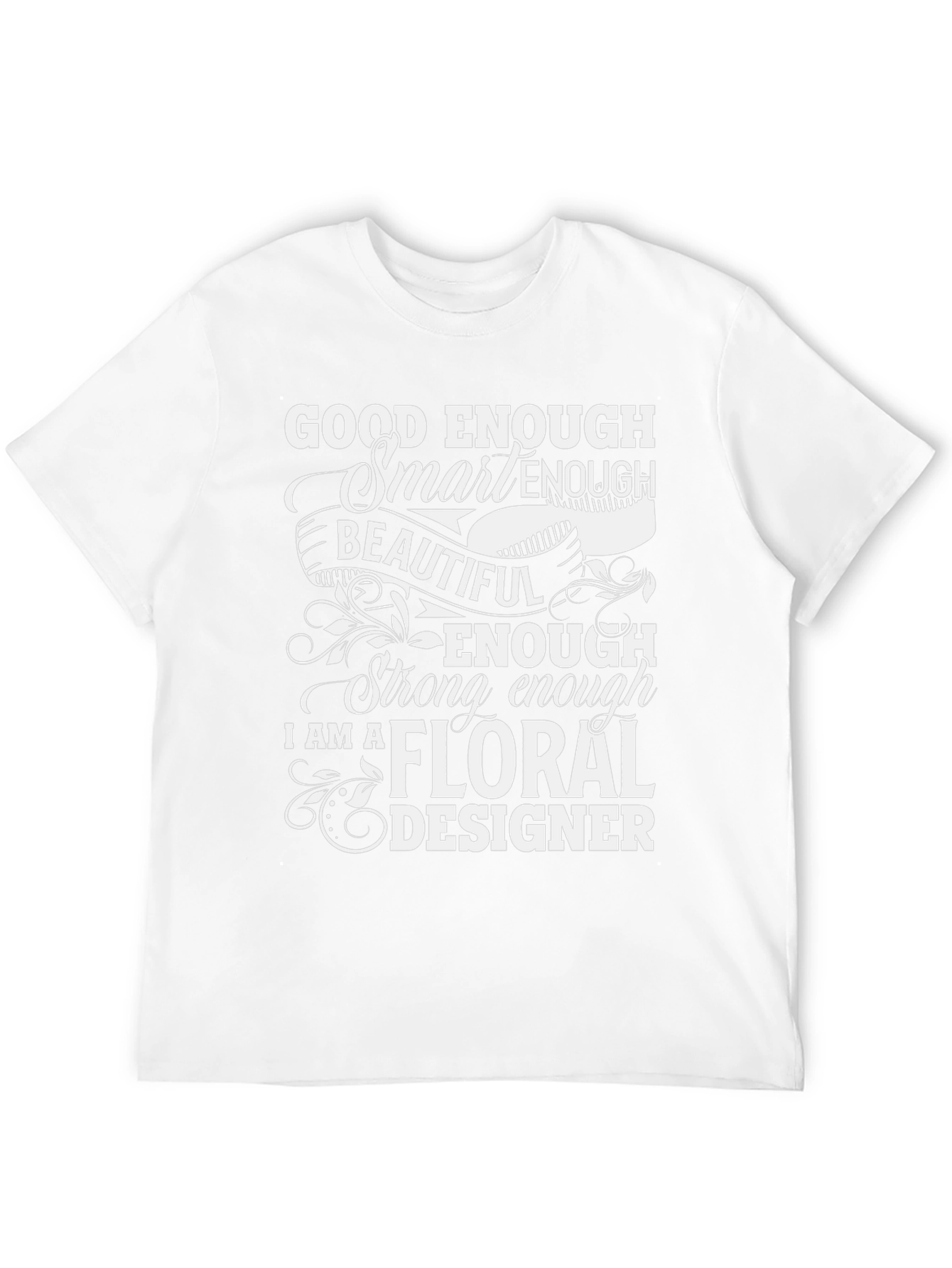 Floral Designer T-Shirt - Good Enough Smart Enough