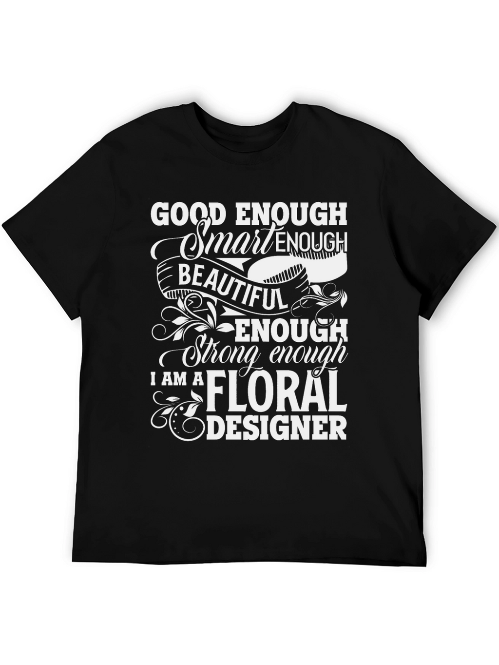 Floral Designer T-Shirt - Good Enough Smart Enough