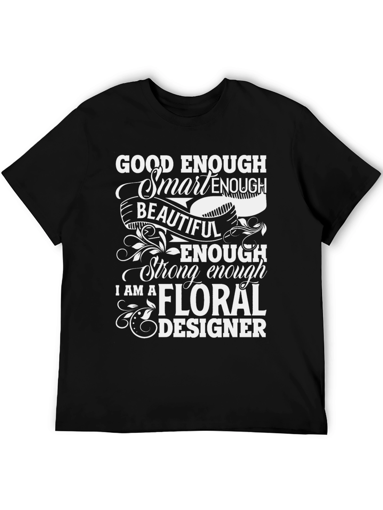 Floral Designer T-Shirt - Good Enough Smart Enough