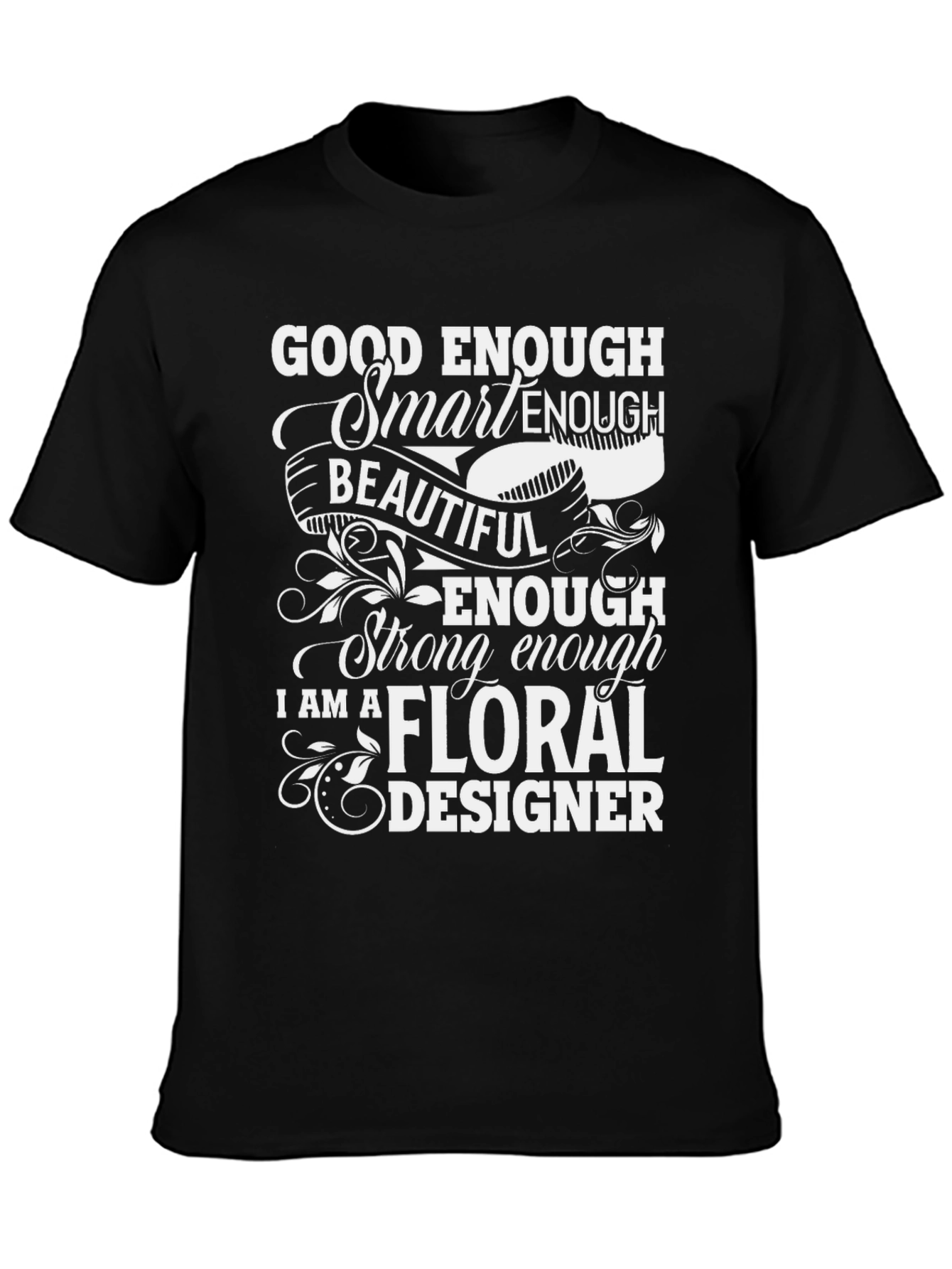 Floral Designer T-Shirt - Good Enough Smart Enough