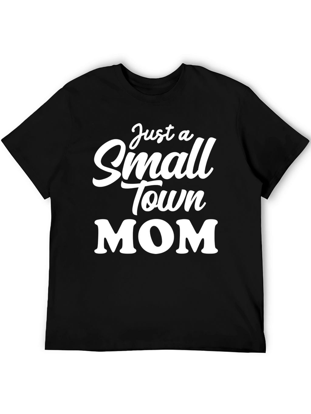 Just a Small Town Mom T-Shirt