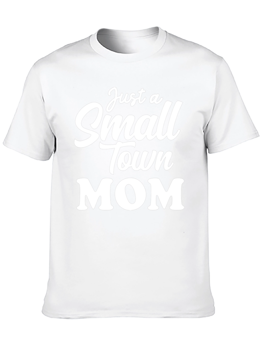 Just a Small Town Mom T-Shirt