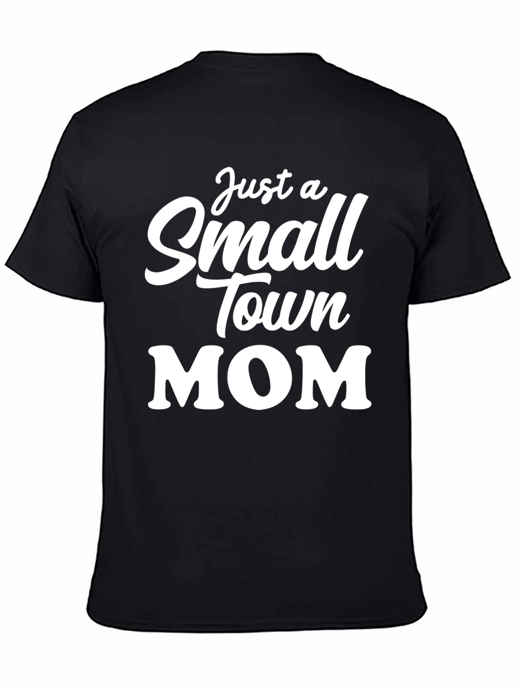 Just a Small Town Mom T-Shirt