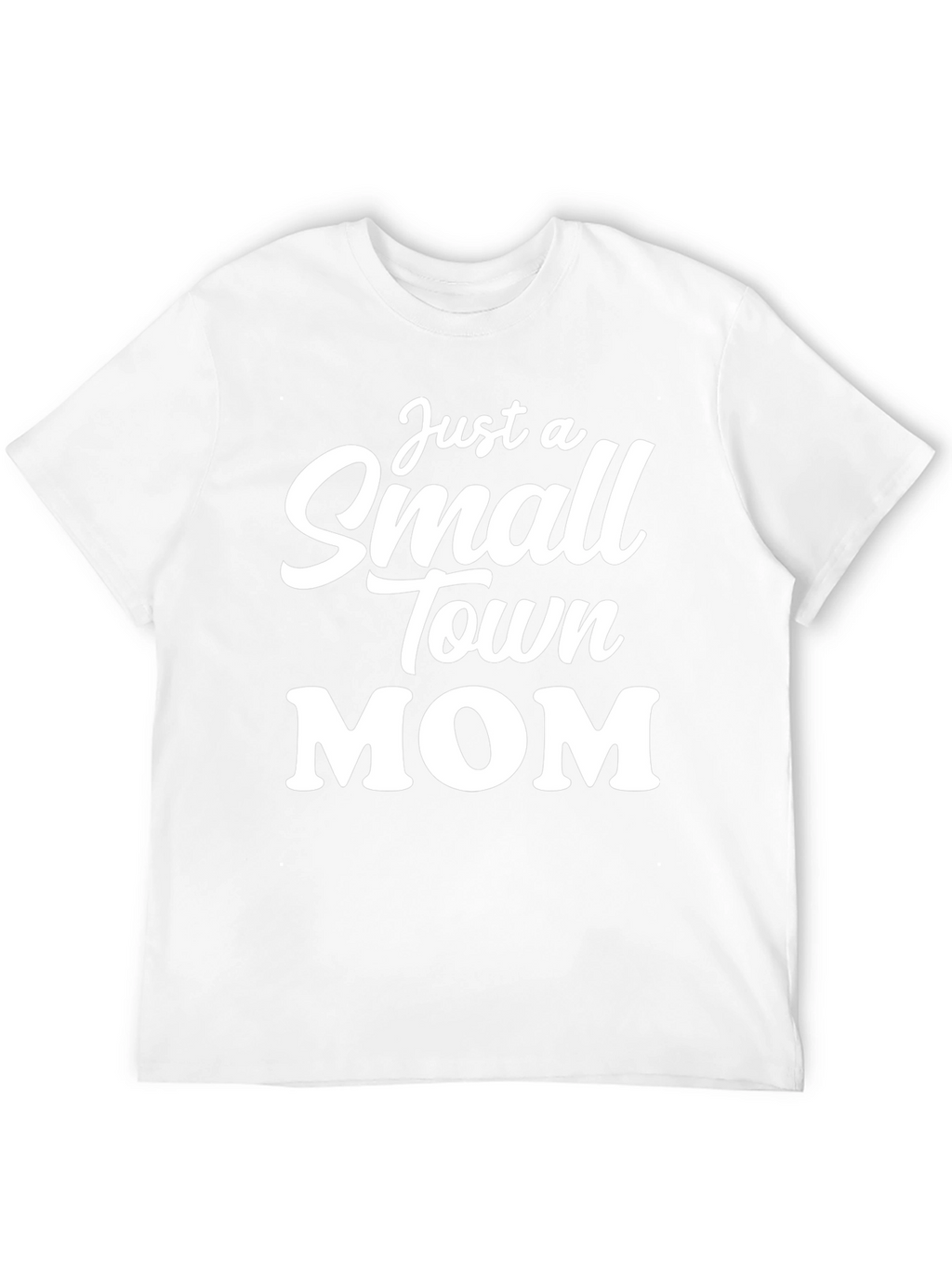 Just a Small Town Mom T-Shirt