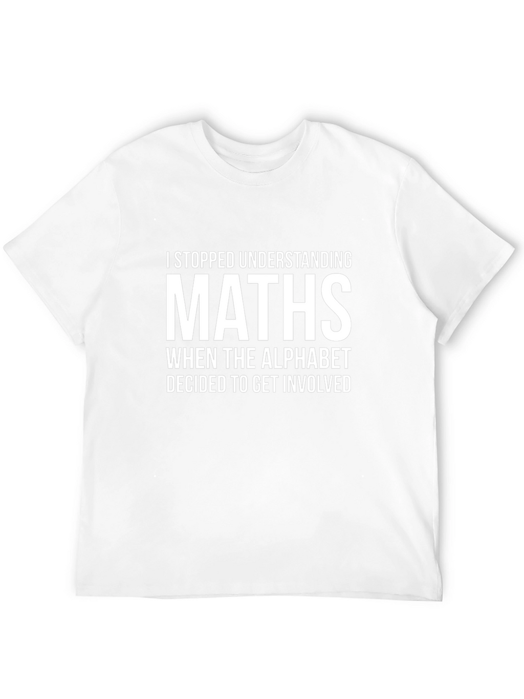 Math Humor T-Shirt - I Stopped Understanding Maths