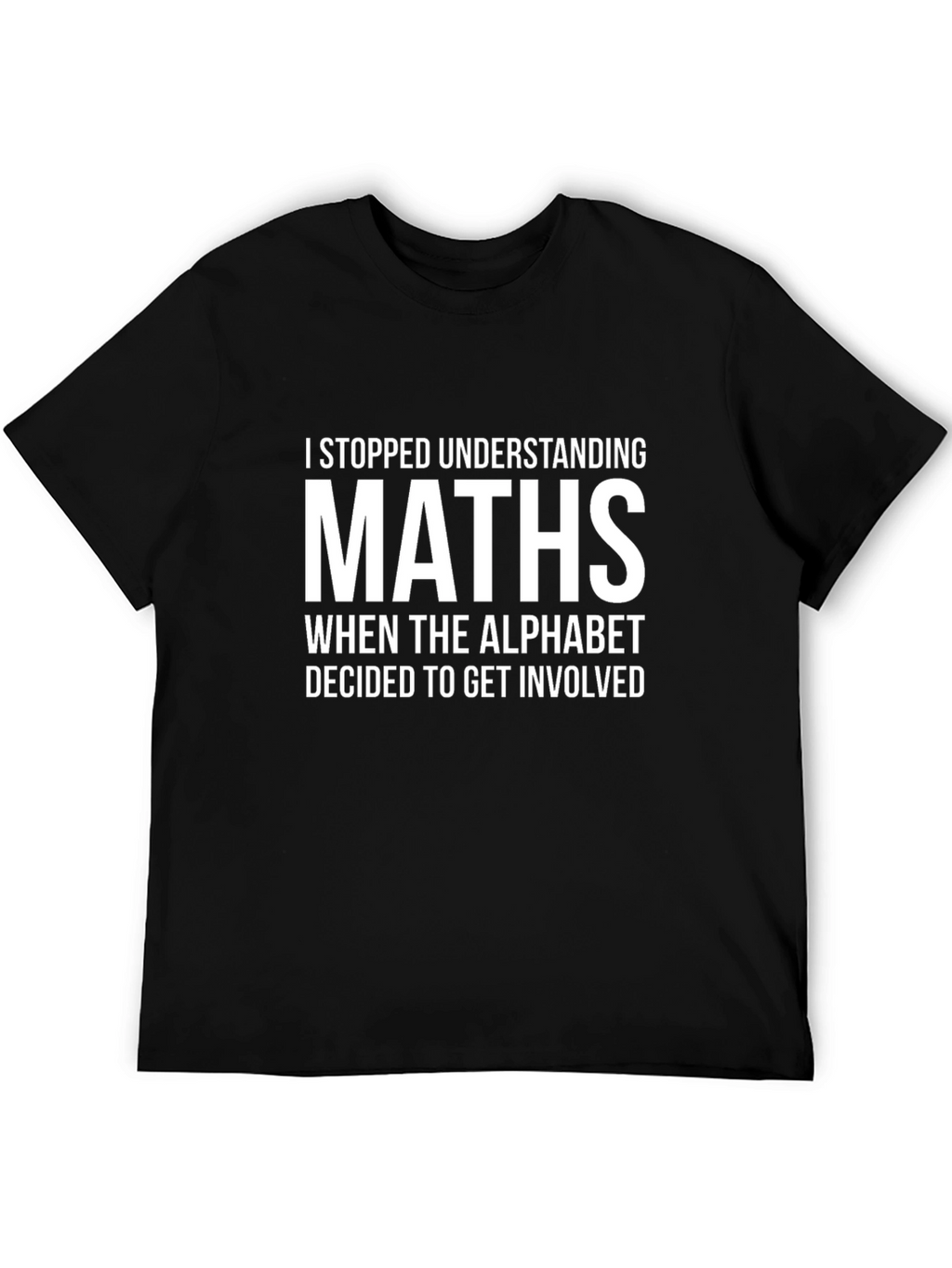 Math Humor T-Shirt - I Stopped Understanding Maths