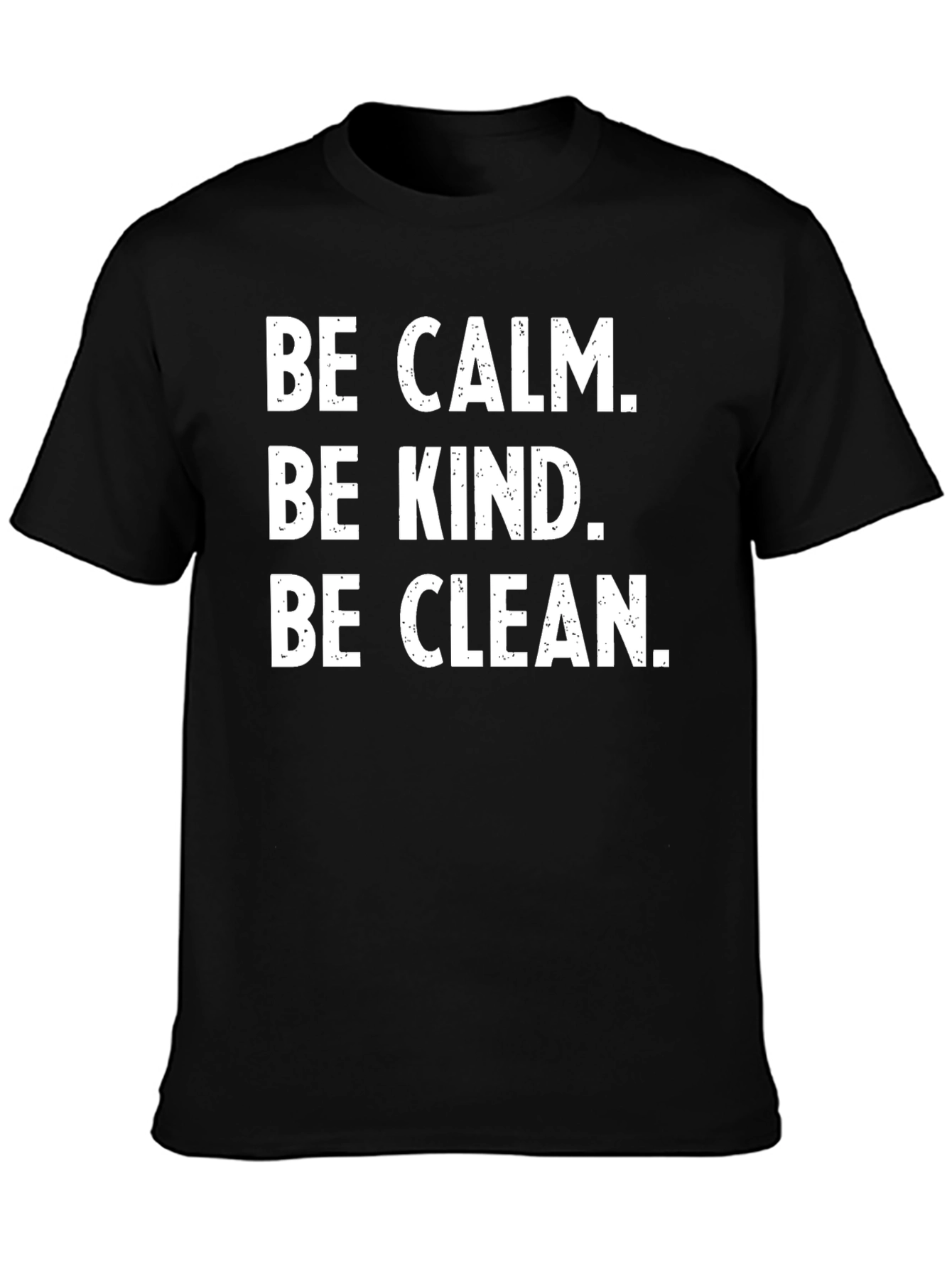 Be Calm Be Kind Be Clean T-Shirt