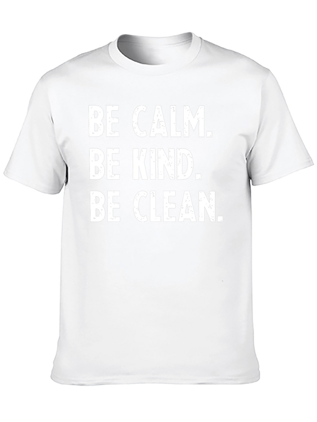 Be Calm Be Kind Be Clean T-Shirt