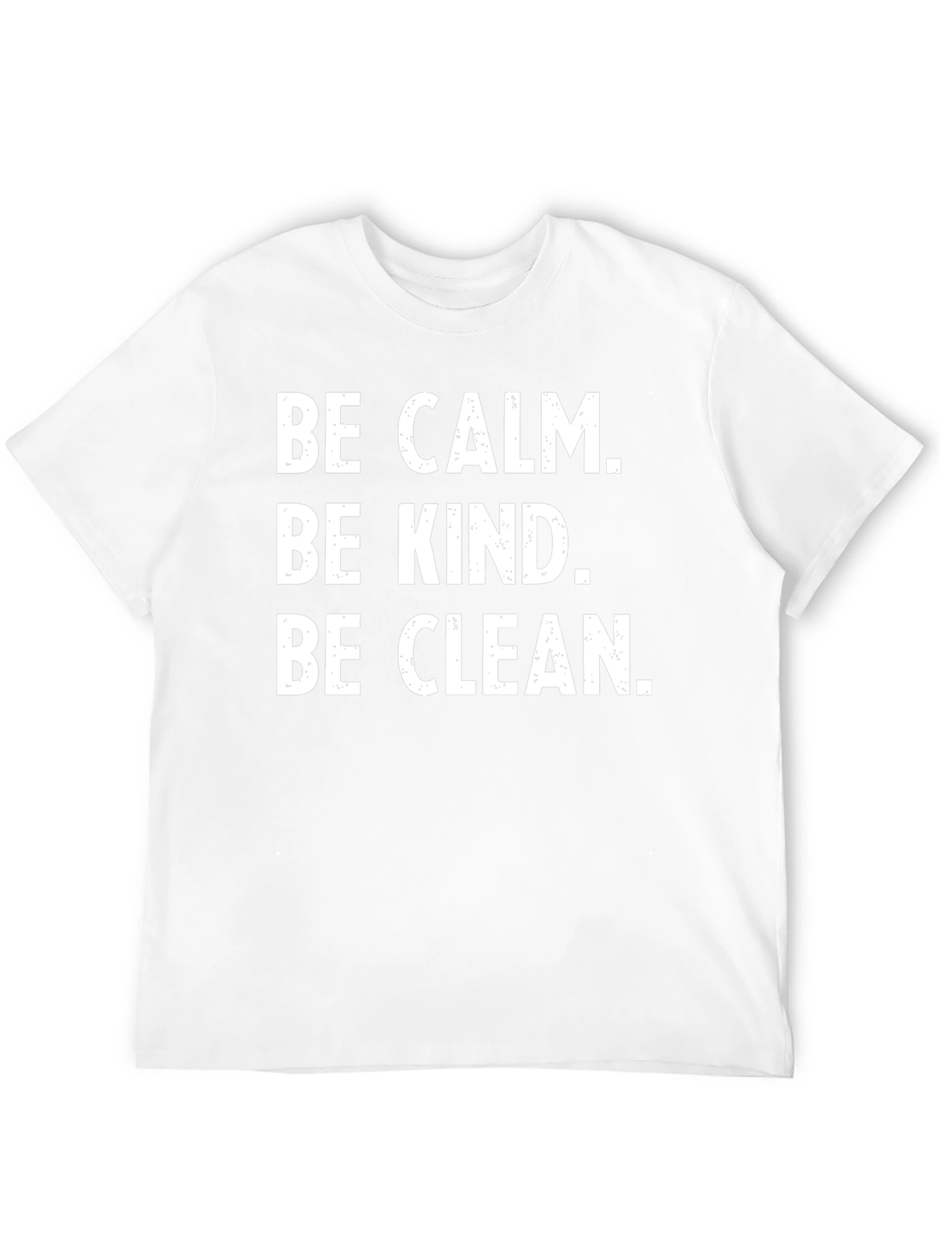 Be Calm Be Kind Be Clean T-Shirt
