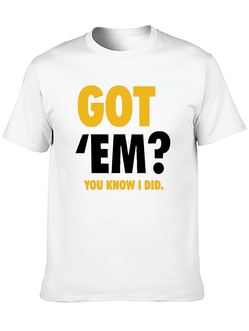 Got Em? Graphic Tee