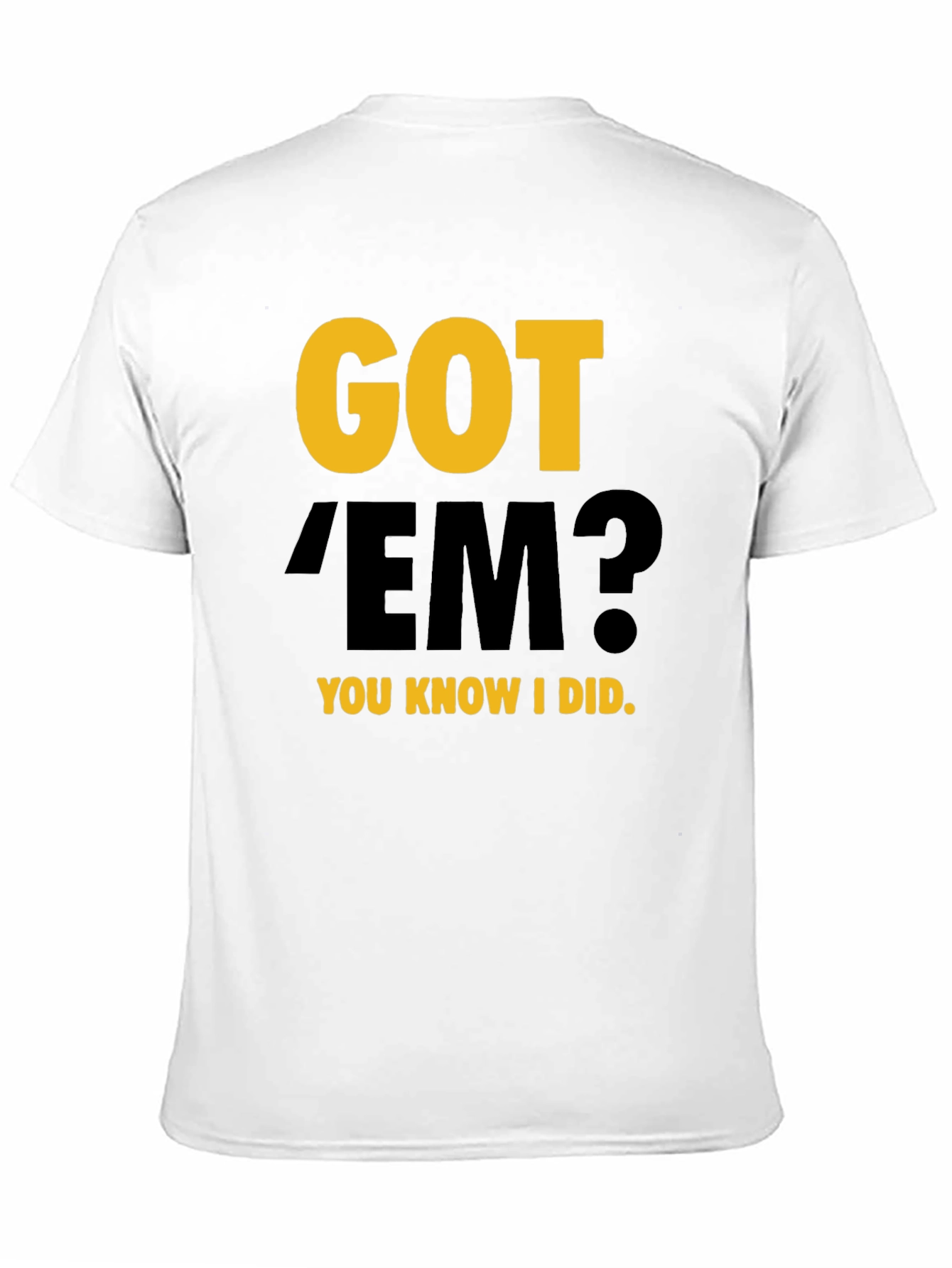 Got Em? Graphic Tee