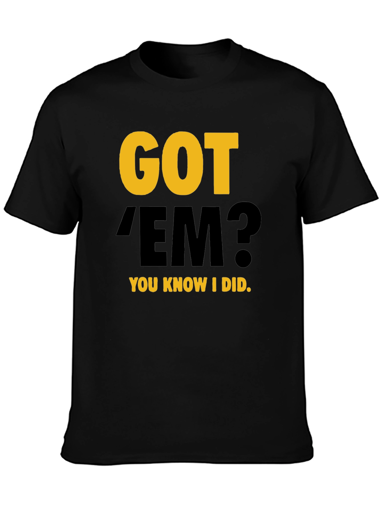 Got Em? Graphic Tee