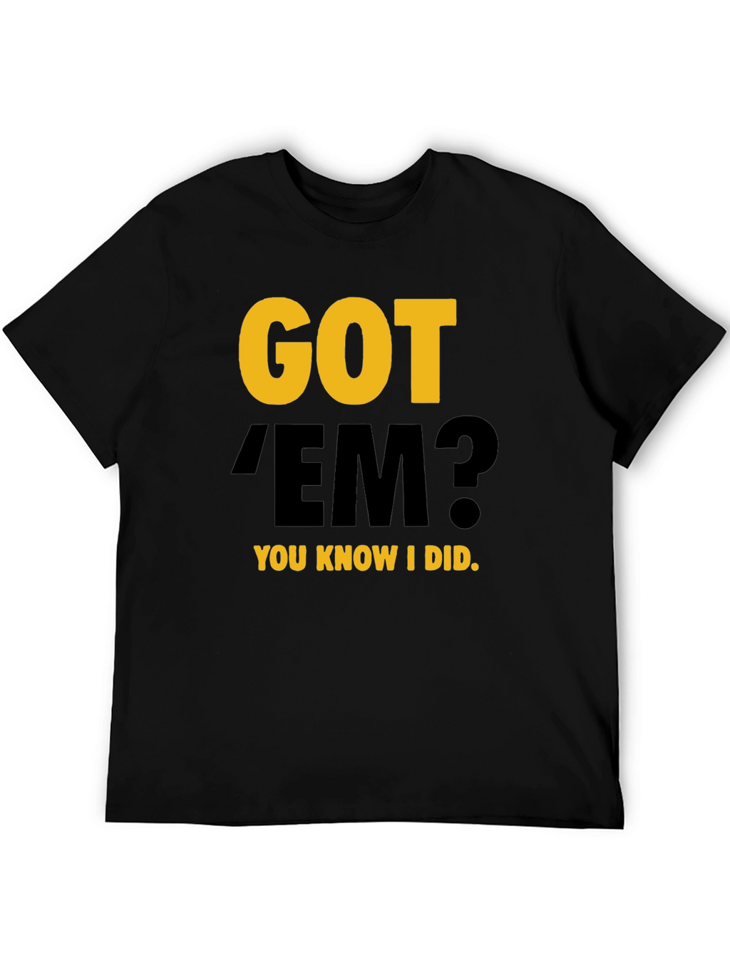 Got Em? Graphic Tee