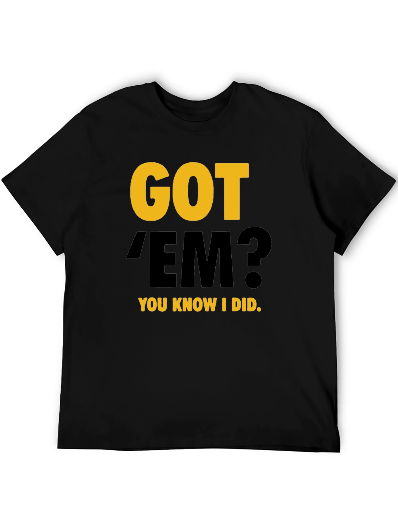 Got Em? Graphic Tee