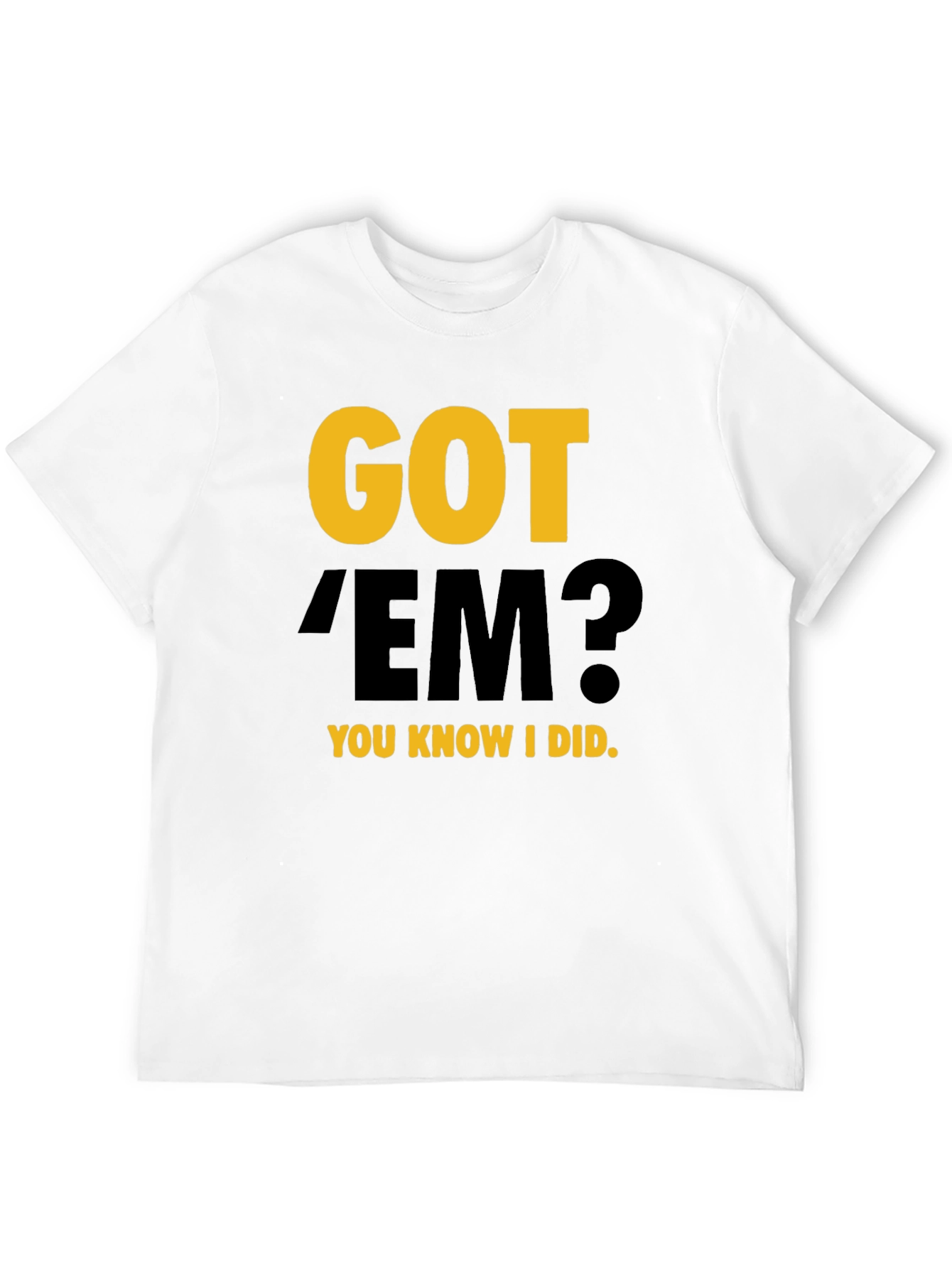 Got Em? Graphic Tee