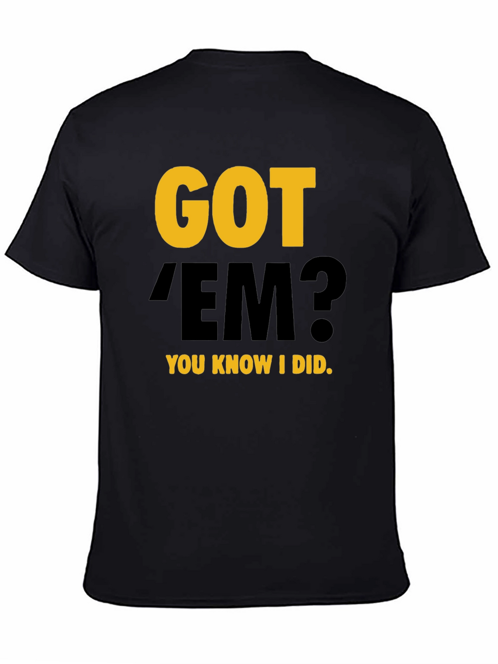 Got Em? Graphic Tee