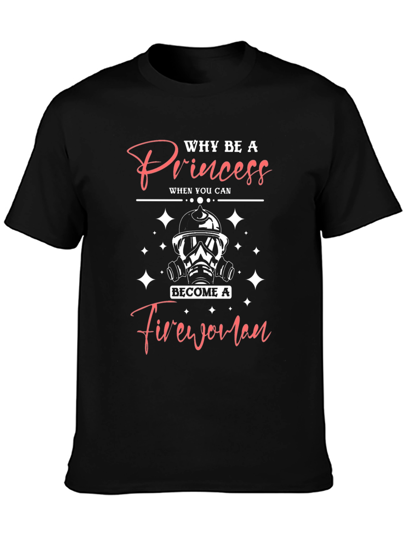 Why Be A Princess Firewoman T-Shirt